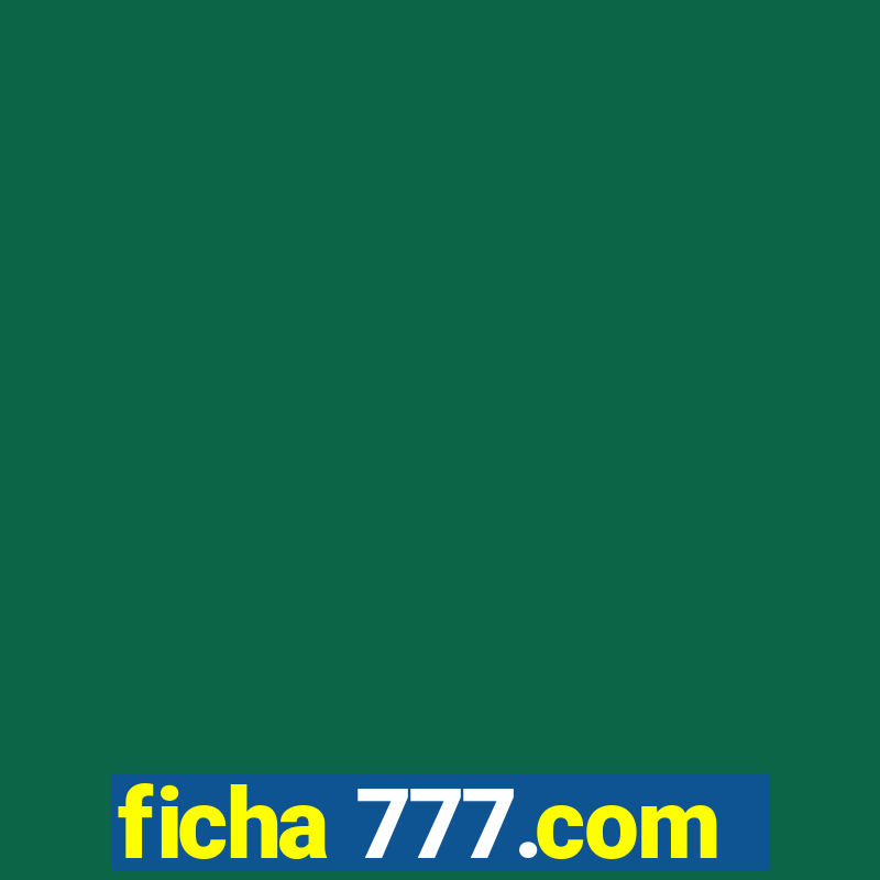 ficha 777.com